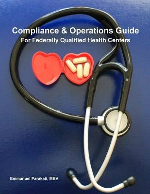 Compliance & Operations Guide for Federally Qualified Health Centers by Parakati Mba, Emmanuel S.