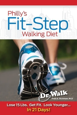 Philly's Fit-Step Walking Diet: Lose 15 Lbs., Shape Up & Look Younger in 21 Days by Stutmanm D., M. D. Freda