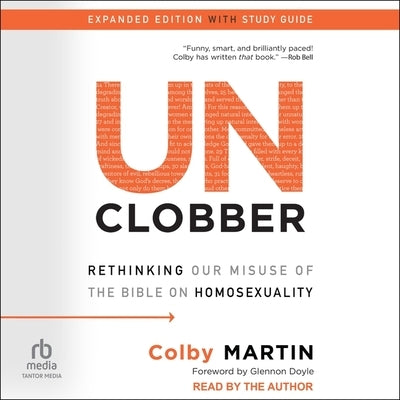 Unclobber: Expanded Edition with Study Guide: Rethinking Our Misuse of the Bible on Homosexuality by Martin, Colby