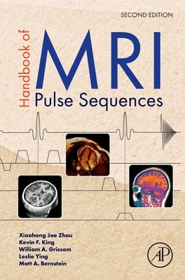 Handbook of MRI Pulse Sequences by Zhou, Xiaohong Joe