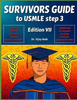 Survivors Guide to USMLE Step 3 Edition VII: 2026: Survivorscourse with CCS Review with a Brand New Chapter on Nutritional Content for 2026 Step3: CCS by Naik, Vijay