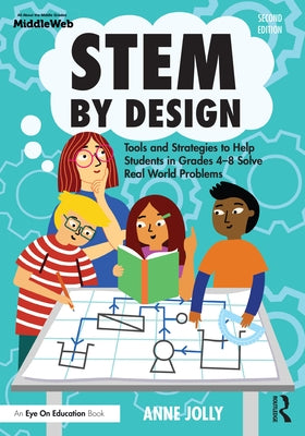 Stem by Design: Tools and Strategies to Help Students in Grades 4-8 Solve Real-World Problems by Jolly, Anne