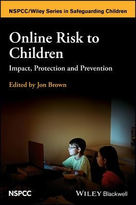 Online Risk to Children by Brown, Jon