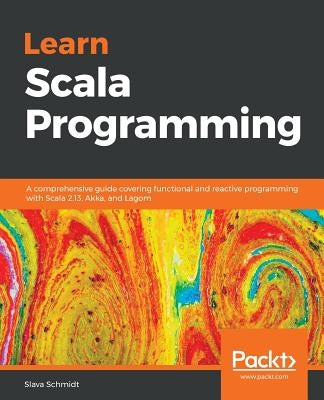 Learn Scala Programming by Schmidt, Slava