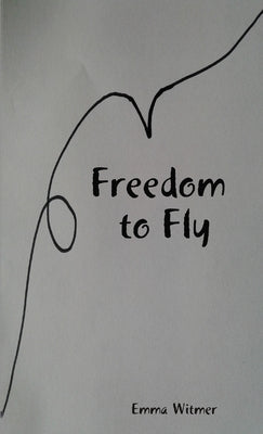 Freedom to Fly by Witmer, Emma