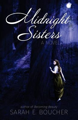 Midnight Sisters: A Retelling of the Twelve Dancing Princesses by Boucher, Sarah E.