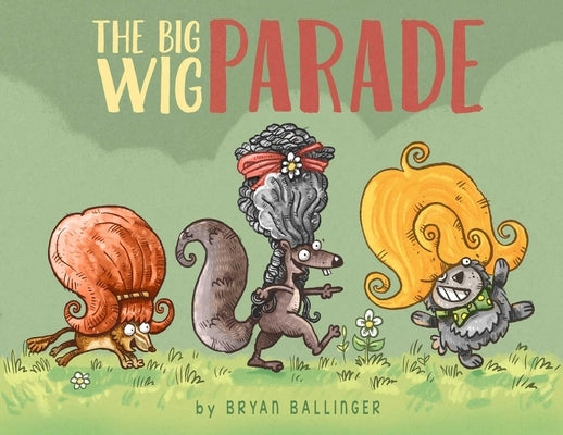The Big Wig Parade by Ballinger, Bryan