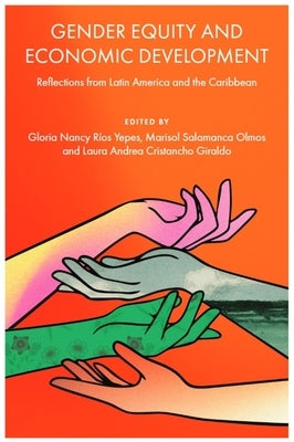 Gender Equity and Economic Development: Reflections from Latin America and the Caribbean by Yepes, Gloria Nancy R?os