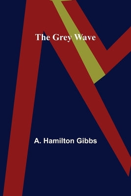 The Grey Wave by Hamilton Gibbs, A.