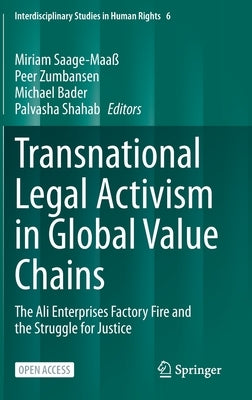 Transnational Legal Activism in Global Value Chains: The Ali Enterprises Factory Fire and the Struggle for Justice by Saage-Maaß, Miriam