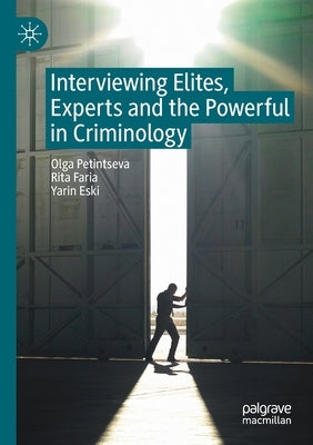 Interviewing Elites, Experts and the Powerful in Criminology by Petintseva, Olga
