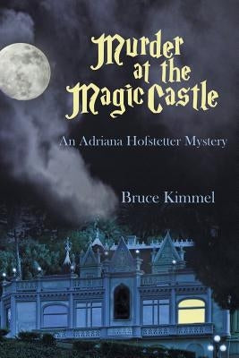 Murder at the Magic Castle: An Adriana Hofstetter Mystery by Kimmel, Bruce