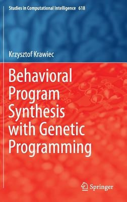 Behavioral Program Synthesis with Genetic Programming by Krawiec, Krzysztof