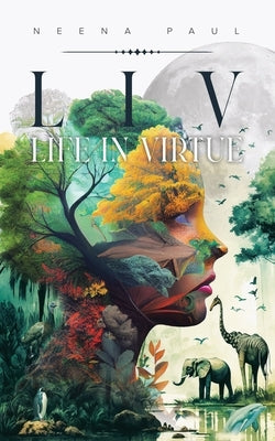 L I V Life in Virtue by Paul, Neena