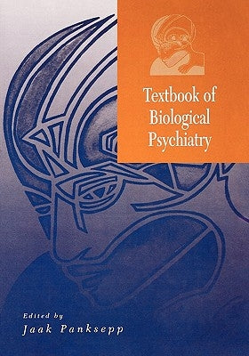 Textbook of Biological Psychiatry by Panksepp, Jaak