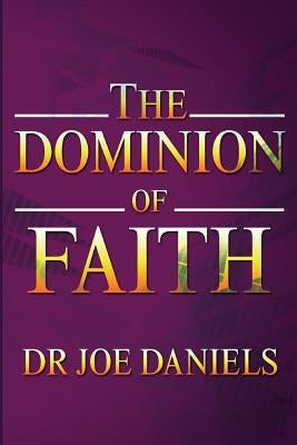 The Dominion of Faith by Daniels, Joe