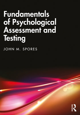 Fundamentals of Psychological Assessment and Testing by Spores, John M.