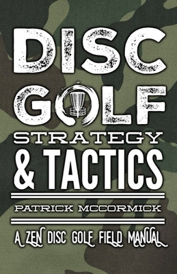 Disc Golf Strategy & Tactics: A Zen Disc Golf Field Manual by Noreika, Chris