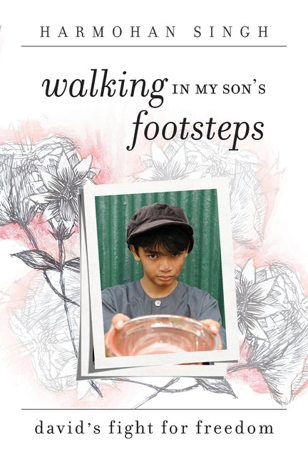 Walking In My Son's Footsteps: David's Fight For Freedom by Singh, Harmohan