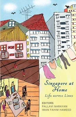 Singapore At Home: Life Across Lines by Narayan, Pallavi