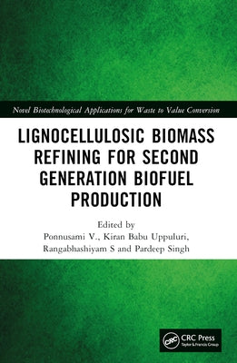 Lignocellulosic Biomass Refining for Second Generation Biofuel Production by V, Ponnusami