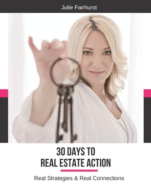 30 Days to Real Estate Action: Real Strategies & Real Connections by Fairhurst, Julie