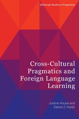 Cross-Cultural Pragmatics and Foreign Language Learning by House, Juliane