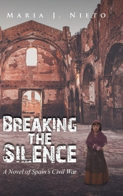 Breaking the Silence: A Novel of Spain's Civil War by Nieto, Maria J.