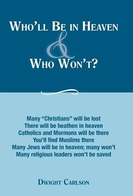 Who'll Be in Heaven & Who Won't? by Carlson, Dwight