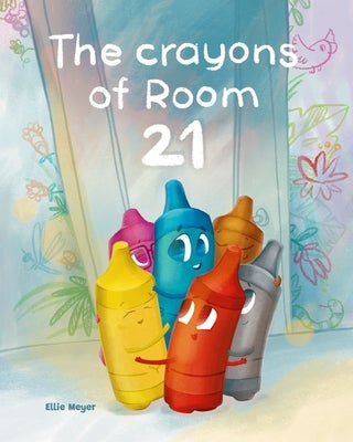 The Crayons of Room 21: A Rhyming Children's Story about Kindness, Diversity, and Friendship by Ludina, Anna