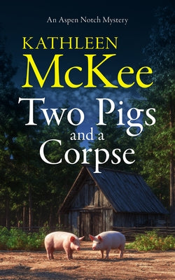 Two Pigs and a Corpse by McKee, Kathleen
