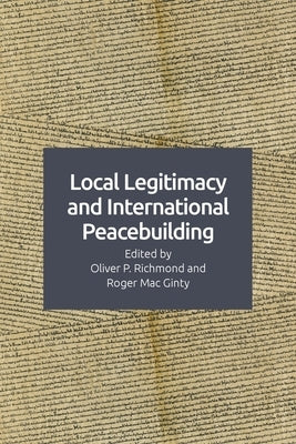 Local Legitimacy and International Peace Intervention by Richmond, Oliver P.
