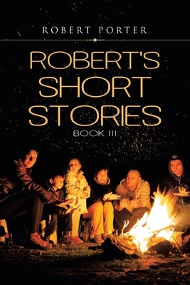 Robert's Short Stories: Book Iii by Porter, Robert