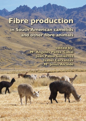 Fibre Production in South American Camelids and Other Fibre Animals by Ángeles Pérez-Cabal, Maria