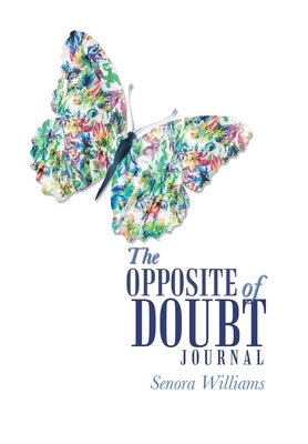 The Opposite of Doubt Journal by Williams, Senora