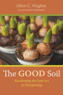 The Good Soil by Hughes, Allen C.