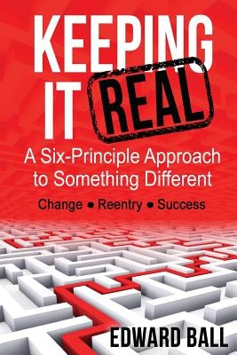 Keeping it Real: A Six-Principle Approach to Something Different by Ball, Edward