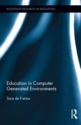 Education in Computer Generated Environments by de Freitas, Sara