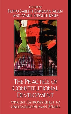 Practice of Constitutional Development: Vincent Ostrom's Quest to Understand Human Affairs by Blomquist, William