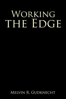 Working the Edge by Gudknecht, Melvin R.