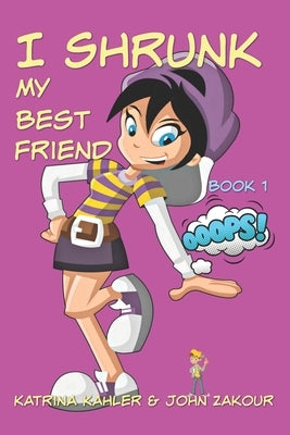I Shrunk My Best Friend! - Book 1 - Ooops! by Zakour, John