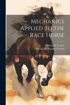 Mechanics Applied to the Race Horse by Cousté, Colonel H.