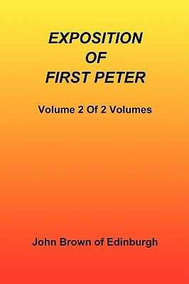 Exposition of First Peter, Volume 2 of 2 by John Brown of Edinburgh