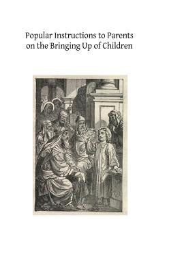 Popular Instructions to Parents on the Bringing Up of Children by Hermenegild Tosf, Brother