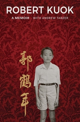 Robert Kuok a Memoir by Tanzer, Andrew