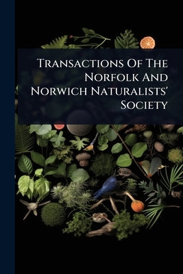 Transactions Of The Norfolk And Norwich Naturalists' Society by Anonymous
