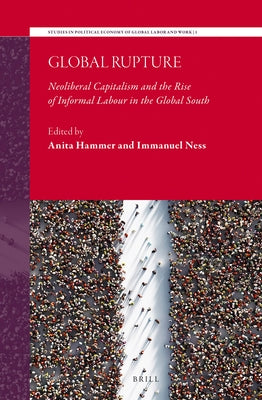 Global Rupture: Neoliberal Capitalism and the Rise of Informal Labour in the Global South by Hammer, Anita