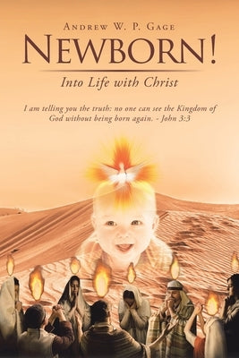 Newborn!: Into Life with Christ by Gage, Andrew W. P.
