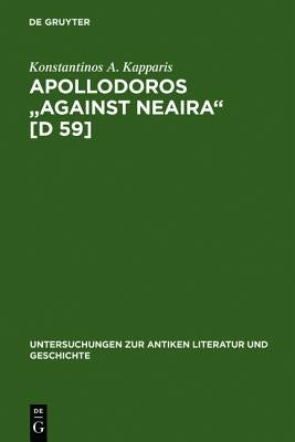 Apollodoros Against Neaira [D 59]: Ed. with Introduction, Translation and Commentary by Konstantinos A. Kapparis by Kapparis, Konstantinos A.