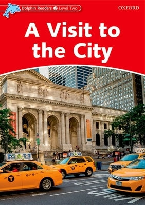 Dolphin Readers: Level 2: 425-Word Vocabulary a Visit to the City by Rose, Mary